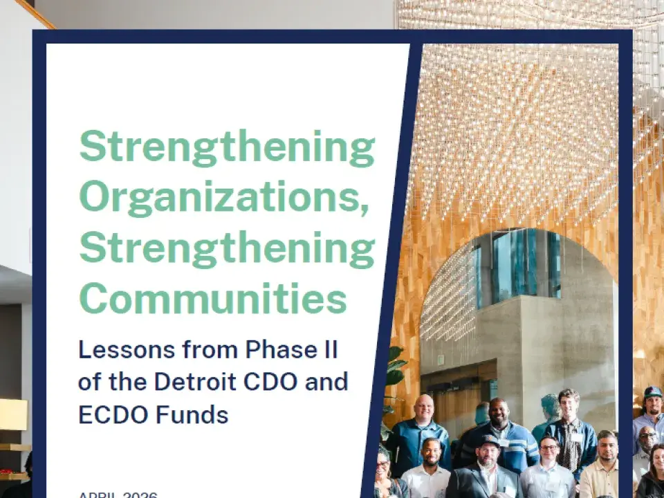 Strengthening Organizations, Strengthening Communities: Lessons from Phase II of the Detroit CDO and ECDO Funds