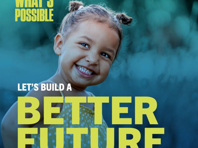 Text that reads What's Possible. Let's Build a Better Future. overlayed on an image of a young child 
